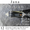 Jana 12 Facetten Vogel Cut Phi-Kristall mit Phantom