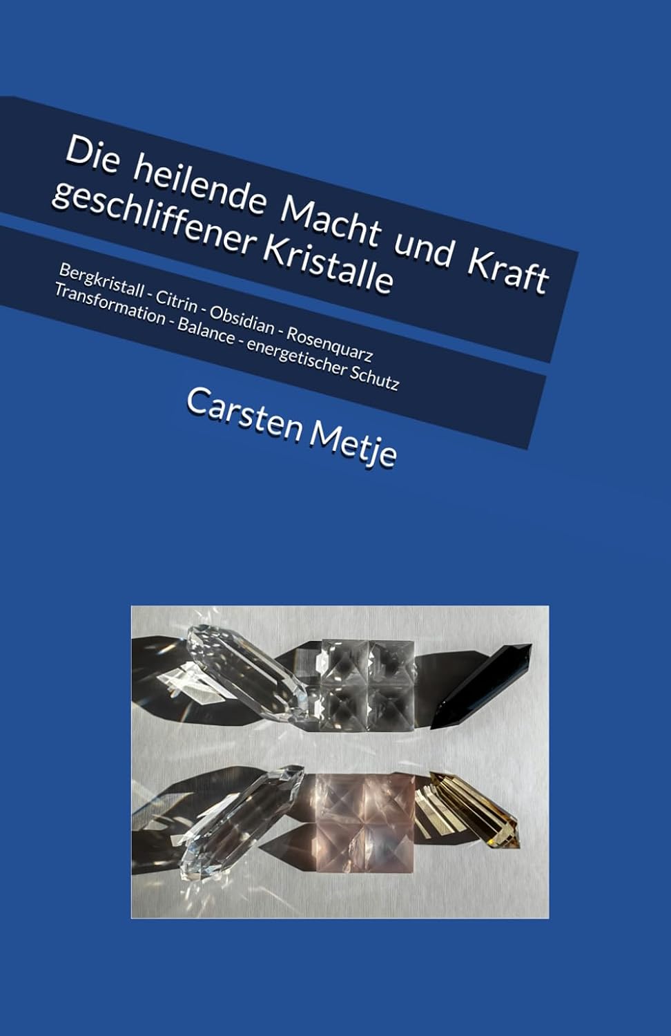 Die heilende Macht und Kraft geschliffener Kristalle: Bergkristall - Citrin - Obsidian - Rosenquarz Transformation - Balance - energetischer Schutz